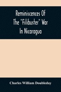 bokomslag Reminiscences Of The &quot;Filibuster&quot; War In Nicaragua