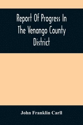 Report Of Progress In The Venango County District 1