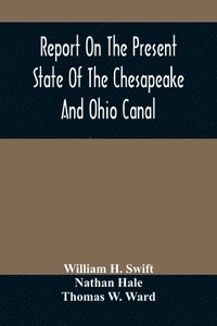 bokomslag Report On The Present State Of The Chesapeake And Ohio Canal