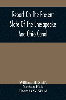 bokomslag Report On The Present State Of The Chesapeake And Ohio Canal