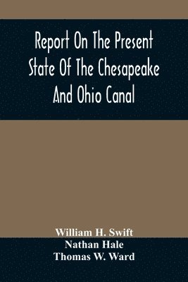 Report On The Present State Of The Chesapeake And Ohio Canal 1