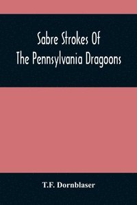 bokomslag Sabre Strokes Of The Pennsylvania Dragoons