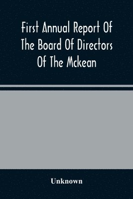 bokomslag First Annual Report Of The Board Of Directors Of The Mckean And Elk Land And Improvement Company To The Stockholders