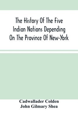 History Of The Five Indian Nations Depending On The Province Of New-York