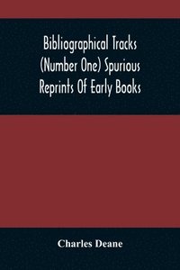 bokomslag Bibliographical Tracks (Number One) Spurious Reprints Of Early Books