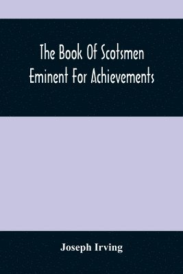 bokomslag The Book Of Scotsmen Eminent For Achievements