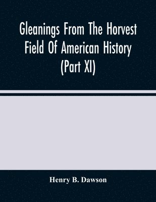 bokomslag Gleanings From The Horvest Field Of American History (Part Xi)