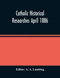 bokomslag Catholic Historical Researches April 1886