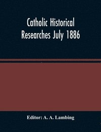 bokomslag Catholic Historical Researches July 1886