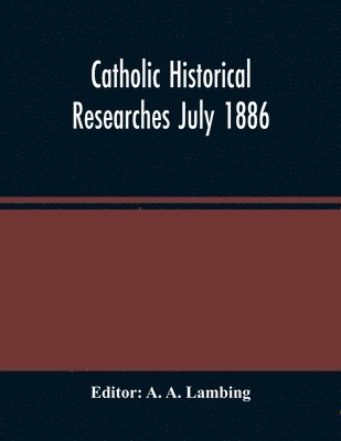 bokomslag Catholic Historical Researches July 1886