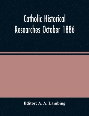 Catholic Historical Researches October 1886