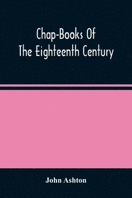 bokomslag Chap-Books Of The Eighteenth Century