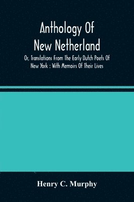 bokomslag Anthology Of New Netherland, Or, Translations From The Early Dutch Poets Of New York