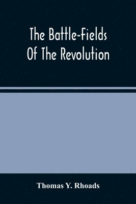 The Battle-Fields Of The Revolution 1