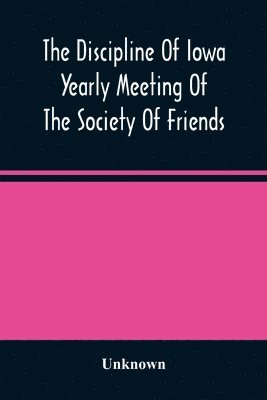 bokomslag Discipline Of Iowa Yearly Meeting Of The Society Of Friends