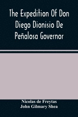 bokomslag Expedition Of Don Diego Dionisio De Peñalosa Governor Of New Mexico From Santa Fe To The River Mischipi And Quivira In 1662