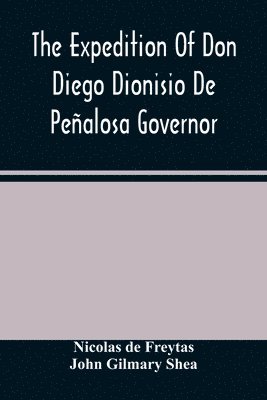 The Expedition Of Don Diego Dionisio De Penalosa Governor Of New Mexico From Santa Fe To The River Mischipi And Quivira In 1662 1