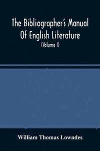bokomslag The Bibliographer'S Manual Of English Literature