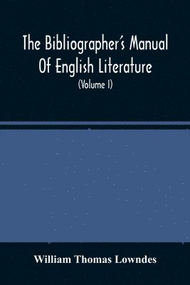 William Thomas Lowndes - Bibliographer'S Manual Of English Literature, Häftad