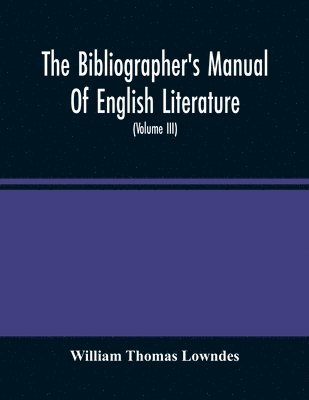 The Bibliographer'S Manual Of English Literature 1