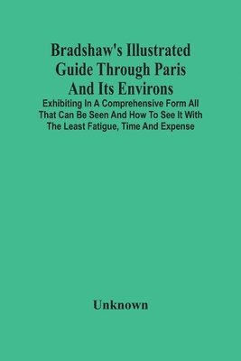 bokomslag Bradshaw'S Illustrated Guide Through Paris And Its Environs