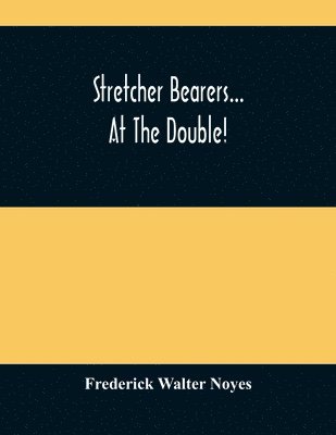 Stretcher Bearers... At The Double! 1