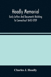 bokomslag Hoadly Memorial; Early Letters And Documents Relating To Connecticut 1643-1709