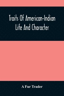 A Fur Trader, A. Fur Trader - Traits Of American-Indian Life And Character, Häftad