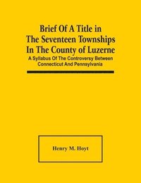 bokomslag Brief Of A Title In The Seventeen Townships In The County Of Luzerne