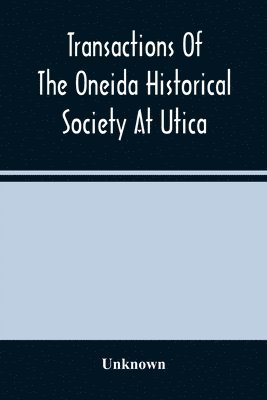 Transactions Of The Oneida Historical Society At Utica 1