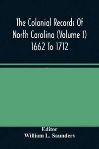 bokomslag The Colonial Records Of North Carolina (Volume I) 1662 To 1712
