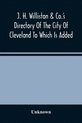J. H. Williston & Co.'S Directory Of The City Of Cleveland To Which Is Added A Bussiness Directory For 1859-60 1