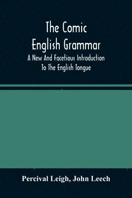Percival Leigh, John Leech - Comic English Grammar; A New And Facetious Introduction To The English Tongue, Häftad