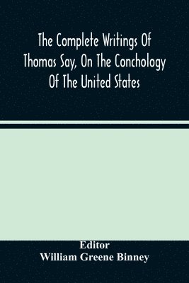 bokomslag The Complete Writings Of Thomas Say, On The Conchology Of The United States