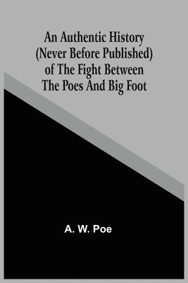 bokomslag Authentic History (Never Before Published) Of The Fight Between The Poes And Big Foot