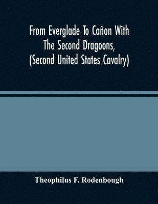bokomslag From Everglade To Cañon With The Second Dragoons, (Second United States Cavalry)