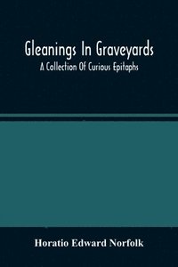 bokomslag Gleanings In Graveyards; A Collection Of Curious Epitaphs