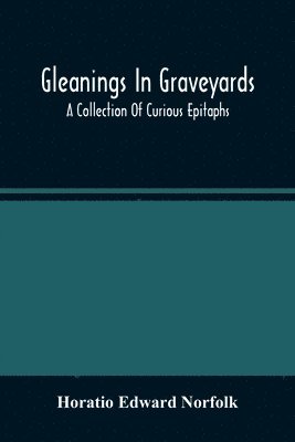 bokomslag Gleanings In Graveyards; A Collection Of Curious Epitaphs