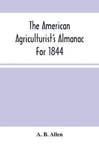 bokomslag American Agriculturist'S Almanac For 1844