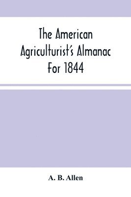 bokomslag American Agriculturist'S Almanac For 1844