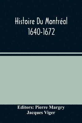 Histoire Du Montreal. 1640-1672 1