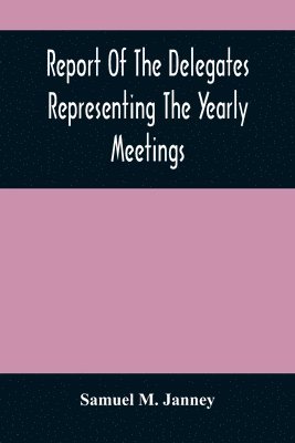bokomslag Report Of The Delegates Representing The Yearly Meetings