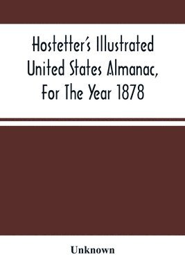 Hostetter'S Illustrated United States Almanac, For The Year 1878 1