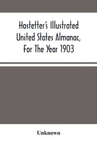 bokomslag Hostetter'S Illustrated United States Almanac, For The Year 1903