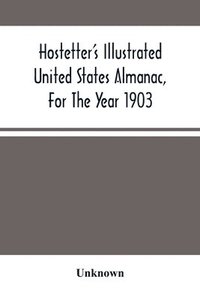 bokomslag Hostetter'S Illustrated United States Almanac, For The Year 1903