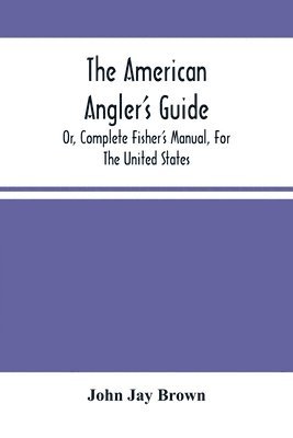The American Angler'S Guide 1