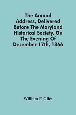 bokomslag Annual Address, Delivered Before The Maryland Historical Society, On The Evening Of December 17Th, 1866