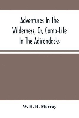 bokomslag Adventures In The Wilderness, Or, Camp-Life In The Adirondacks