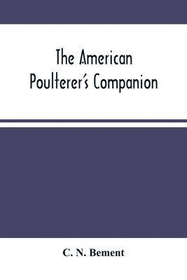 C N Bement, C. N. Bement - American Poulterer'S Companion, Häftad