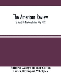 bokomslag The American Review; To Stand By The Constitution July 1852